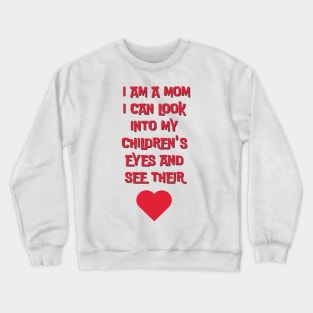 I am a mom I can look into my children´s eyes... Crewneck Sweatshirt